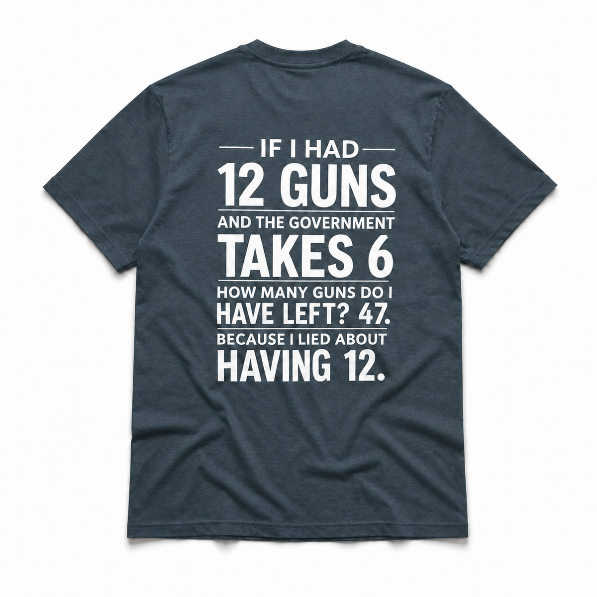 If I Had 12 Guns And The Government Takes 6 T-Shirt – Funny 2nd Amendment Gun Rights Shirt